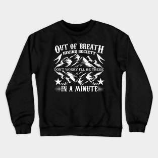 out of breath hiking society don't worry i'll be there in a minute Crewneck Sweatshirt